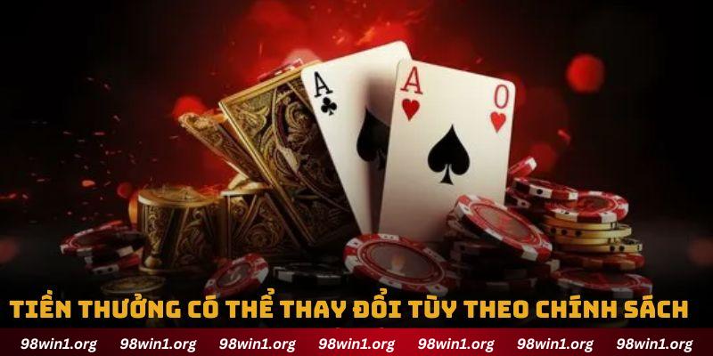 Tiền thưởng có thể thay đổi tùy theo chính sách nhà cái