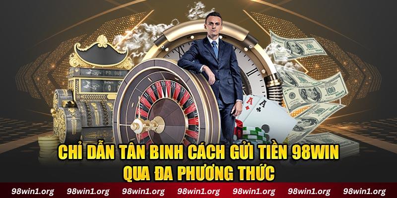 Chỉ dẫn tân binh cách nạp tiền 98Win qua đa phương thức