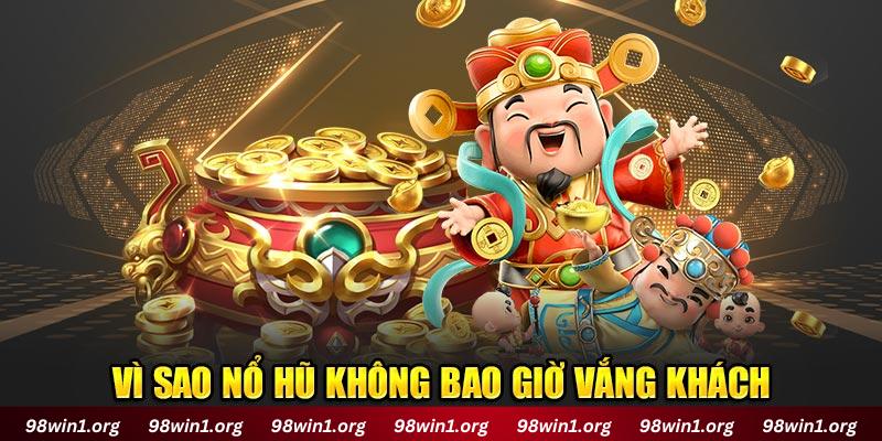 Vì sao nổ hũ không bao giờ vắng khách