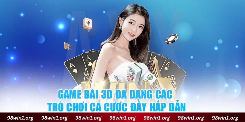 Game bài 3D đa dạng các trò chơi cá cược đầy hấp dẫn