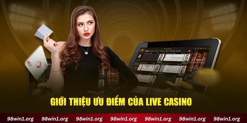 Giới thiệu ưu điểm của Live Casino