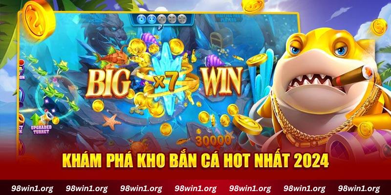 Khám phá kho bắn cá hot nhất 2024