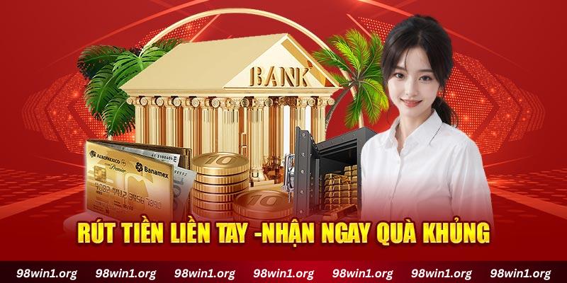 Rút tiền liền tay -Nhận ngay quà khủng