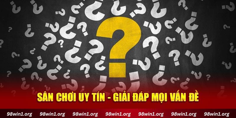 Sân chơi uy tín - Giải đáp mọi vấn đề