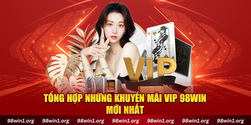 Tổng hợp những khuyến mãi VIP 98Win mới nhất