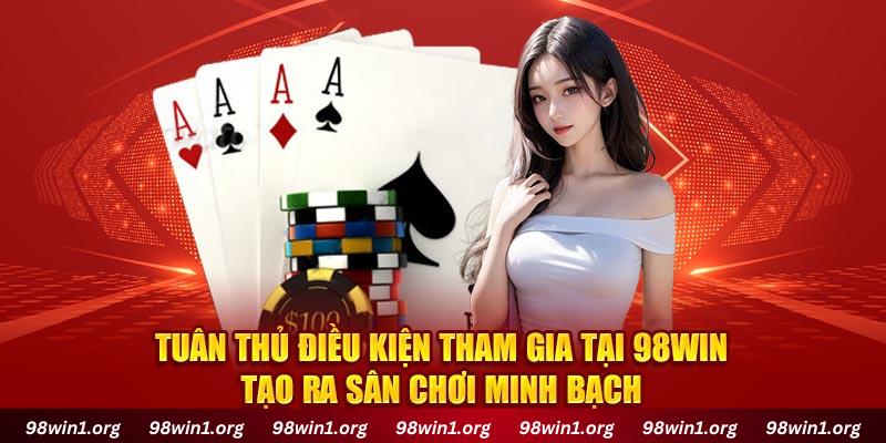 Tuân thủ điều kiện tham gia tại 98Win tạo ra sân chơi minh bạch